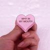 Spit In My Mouth Brooch Love Badge